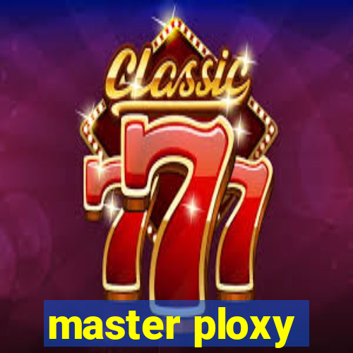 master ploxy